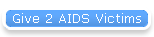 Give 2 AIDS Victims